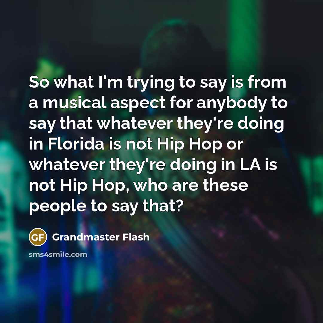 “So what I'm trying to say is from a musical…” quote by Grandmaster Flash