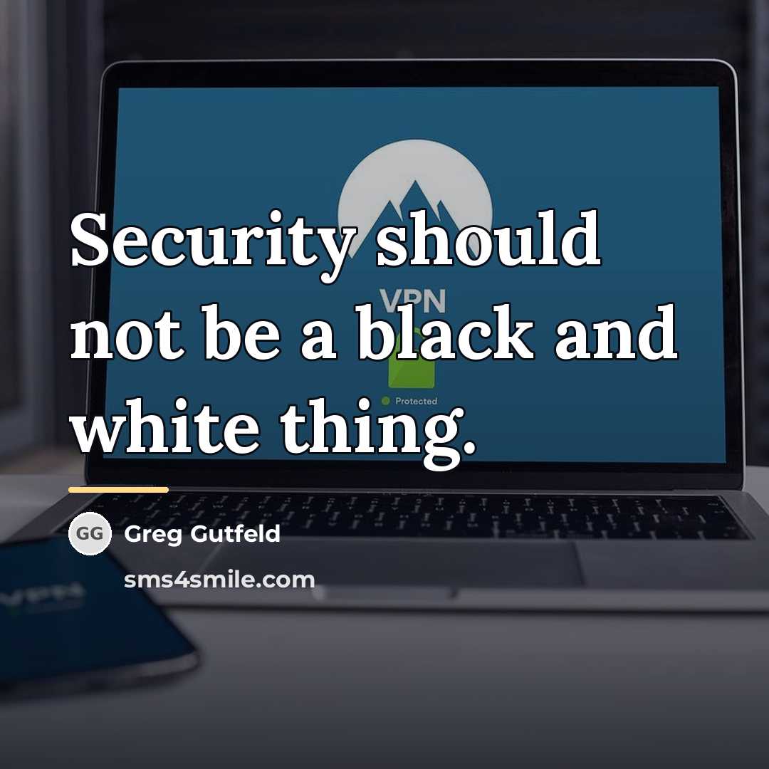“Security should not be a black and white thing.…” quote by Greg Gutfeld
