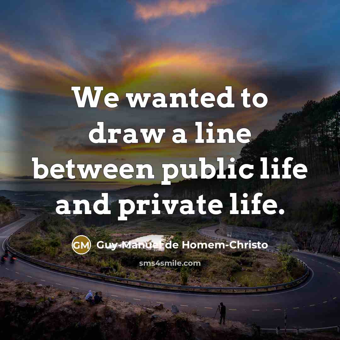 “We wanted to draw a line between public life and…” quote by Guy-Manuel de Homem-Christo