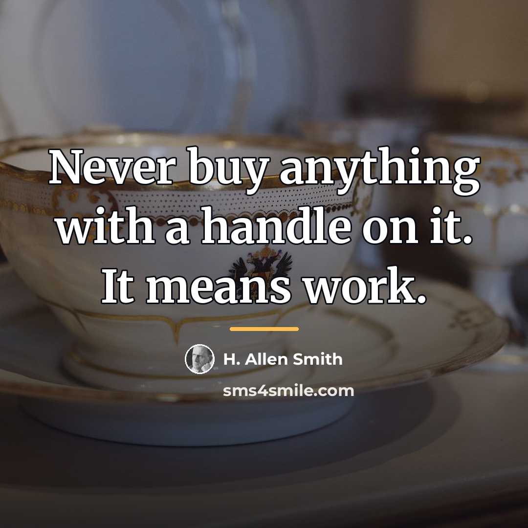 “Never buy anything with a handle on it. It means…” quote by H. Allen Smith
