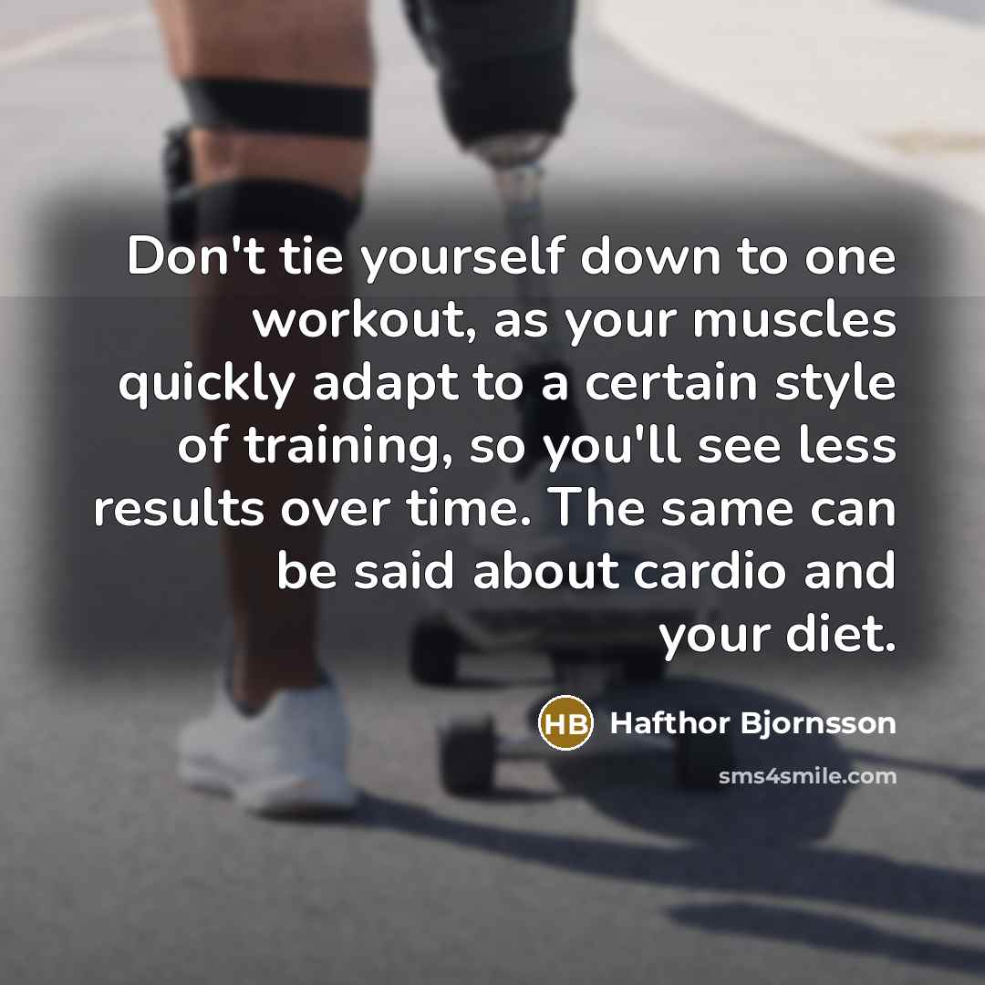 “Don't tie yourself down to one workout, as your muscles…” quote by Hafthor Bjornsson