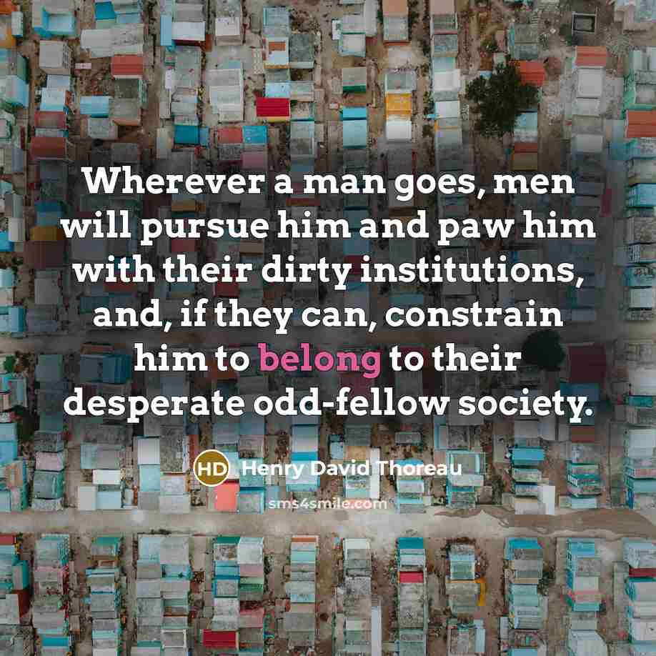“Wherever a man goes, men will pursue him and paw…” quote by Henry David Thoreau