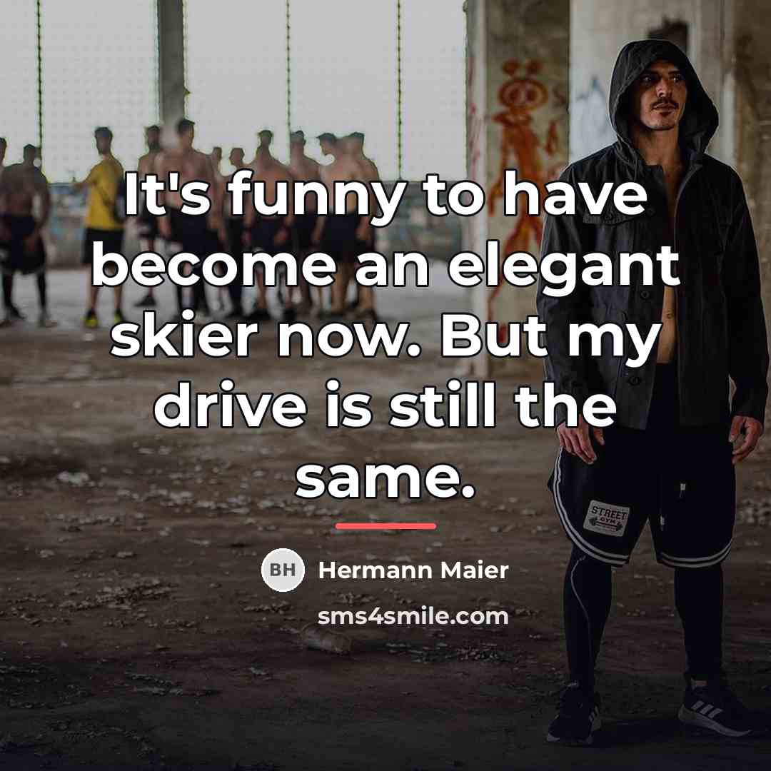 “It's funny to have become an elegant skier now. But…” quote by Hermann Maier