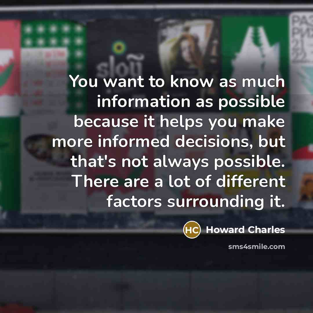 “You want to know as much information as possible because…” quote by Howard Charles