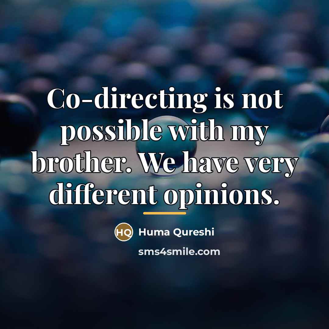 “Co-directing is not possible with my brother. We have very…” quote by Huma Qureshi