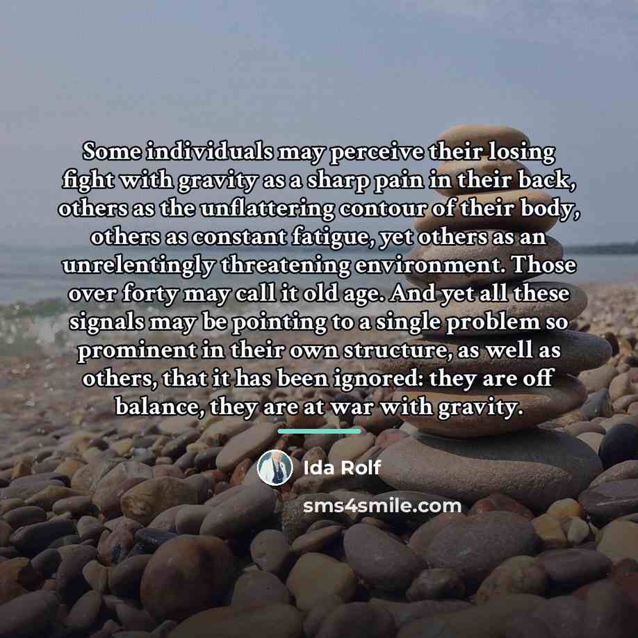 “Some individuals may perceive their losing fight with gravity as…” quote by Ida Rolf