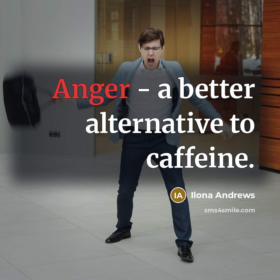 “Anger - a better alternative to caffeine.…” quote by Ilona Andrews