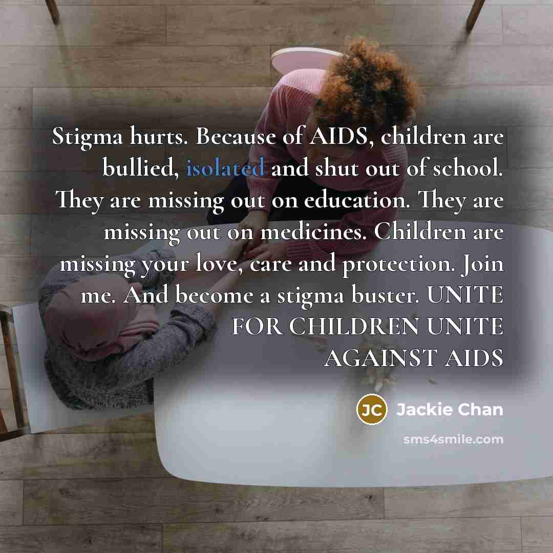 “Stigma hurts. Because of AIDS, children are bullied, isolated and…” quote by Jackie Chan
