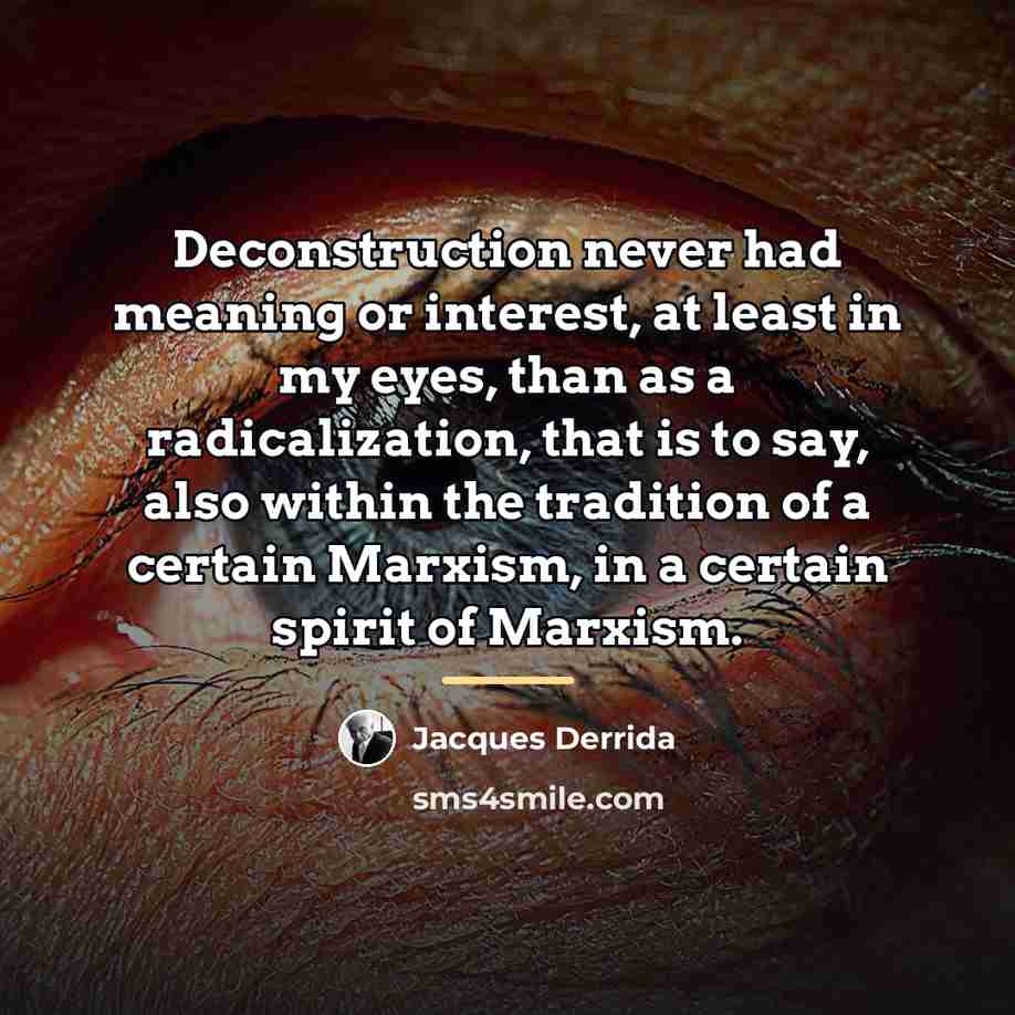 “Deconstruction never had meaning or interest, at least in my…” quote by Jacques Derrida