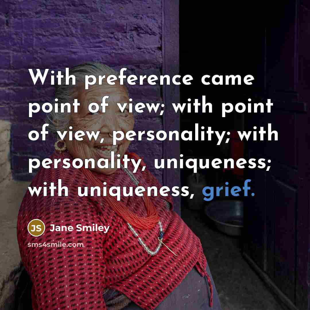 “With preference came point of view; with point of view,…” quote by Jane Smiley