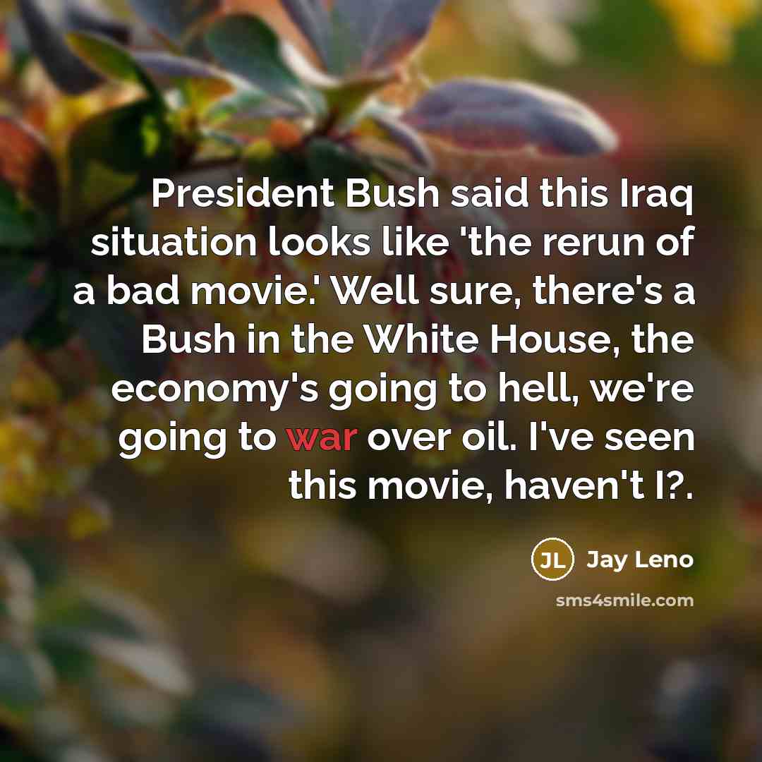 “President Bush said this Iraq situation looks like 'the rerun…” quote by Jay Leno