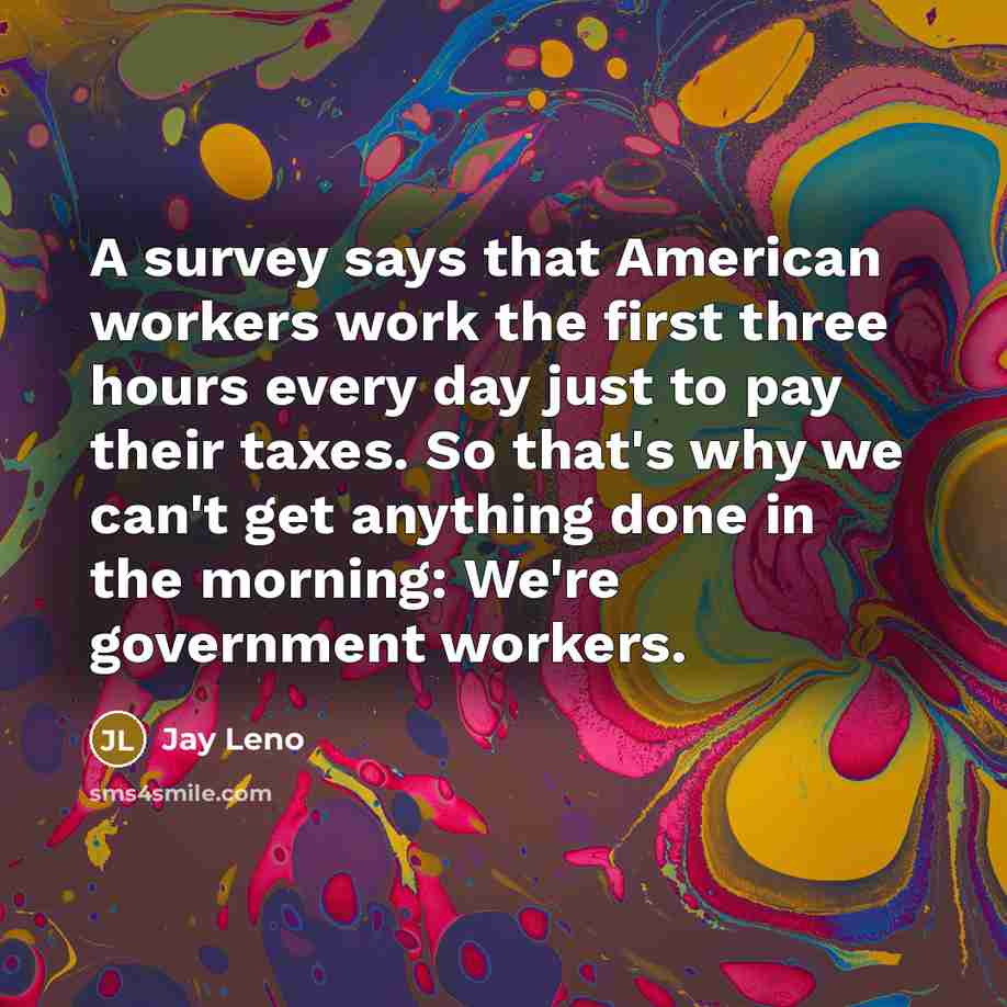 “A survey says that American workers work the first three…” quote by Jay Leno