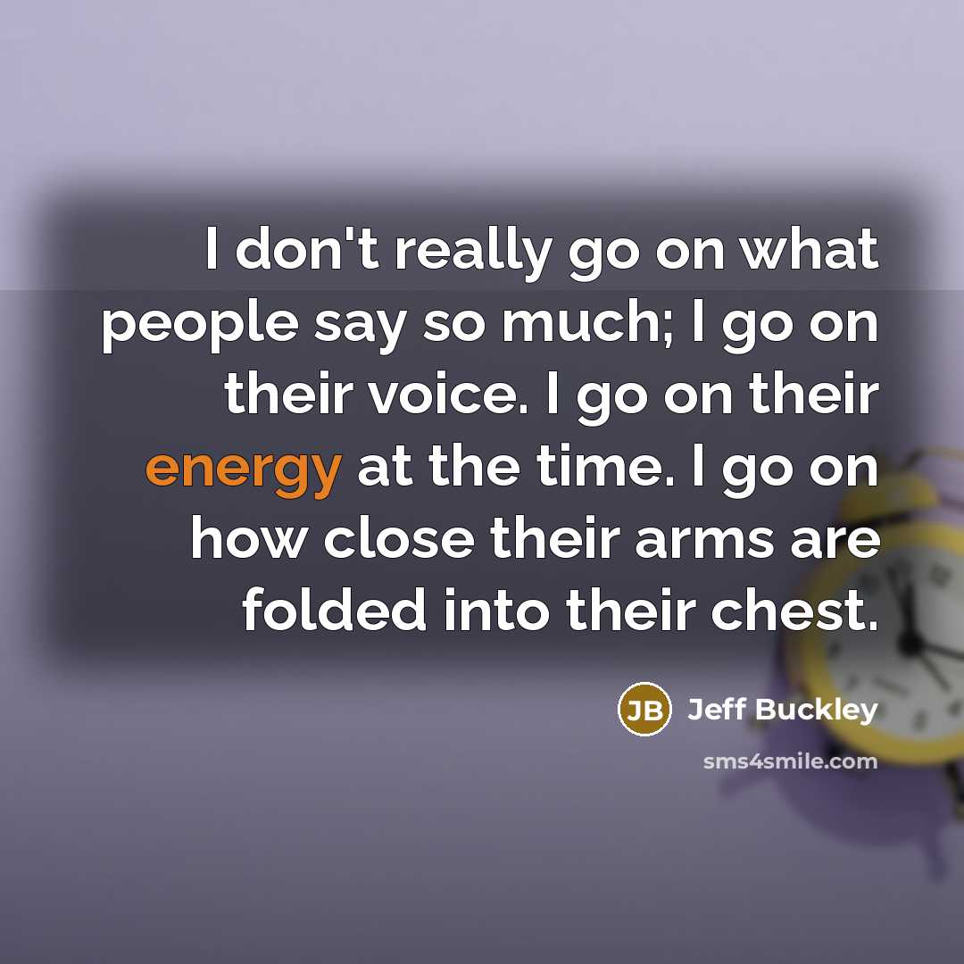 “I don't really go on what people say so much;…” quote by Jeff Buckley