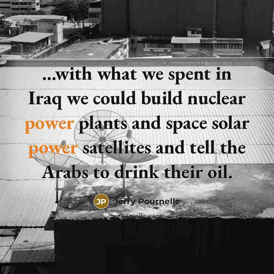 “...with what we spent in Iraq we could build nuclear…” quote by Jerry Pournelle