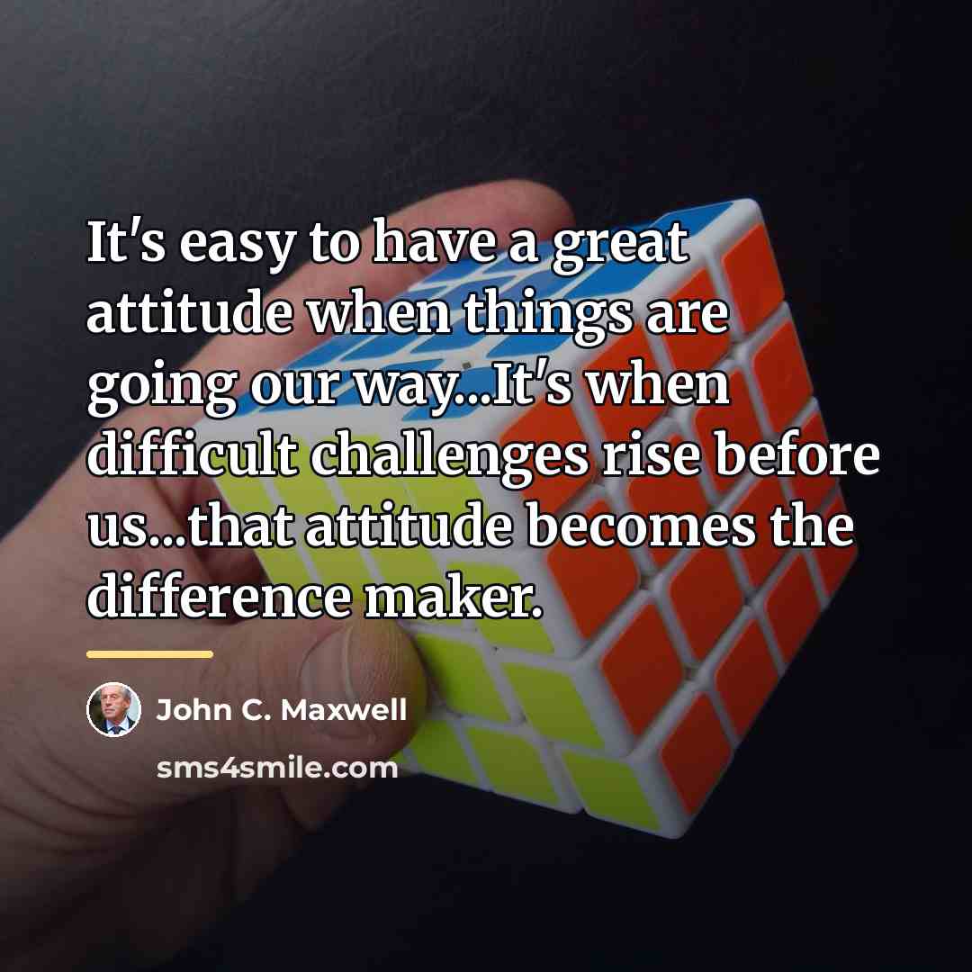 “It's easy to have a great attitude when things are…” quote by John C. Maxwell
