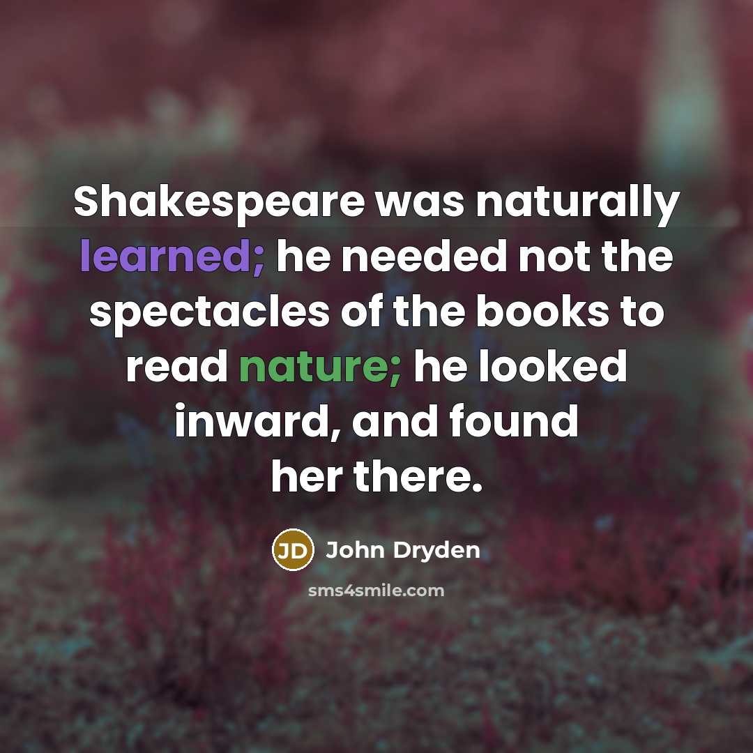 “Shakespeare was naturally learned; he needed not the spectacles of…” quote by John Dryden