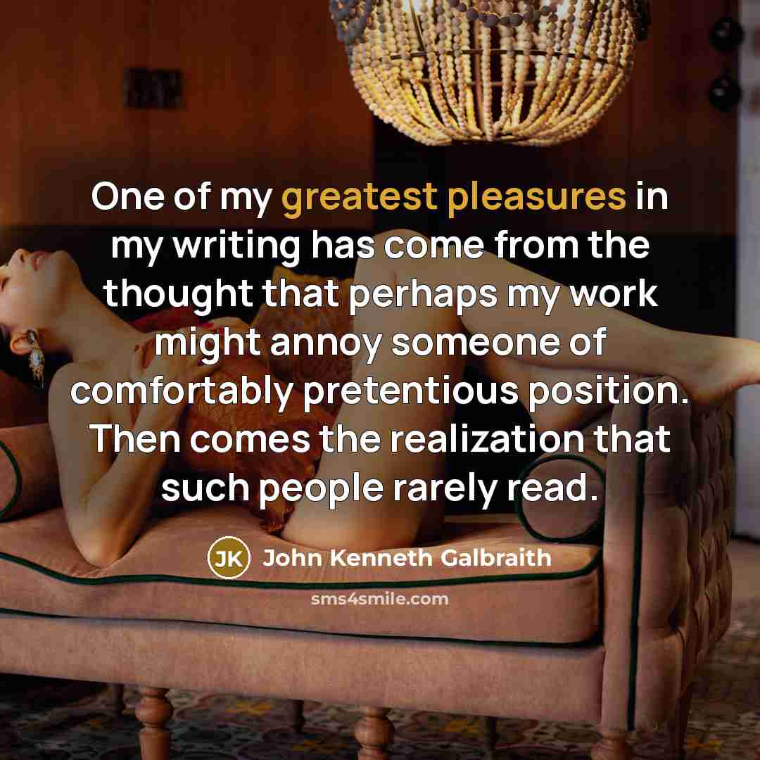 “One of my greatest pleasures in my writing has come…” quote by John Kenneth Galbraith