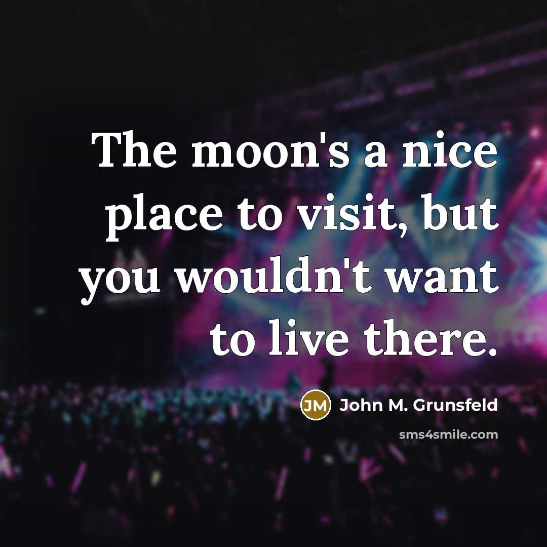 “The moon's a nice place to visit, but you wouldn't…” quote by John M. Grunsfeld