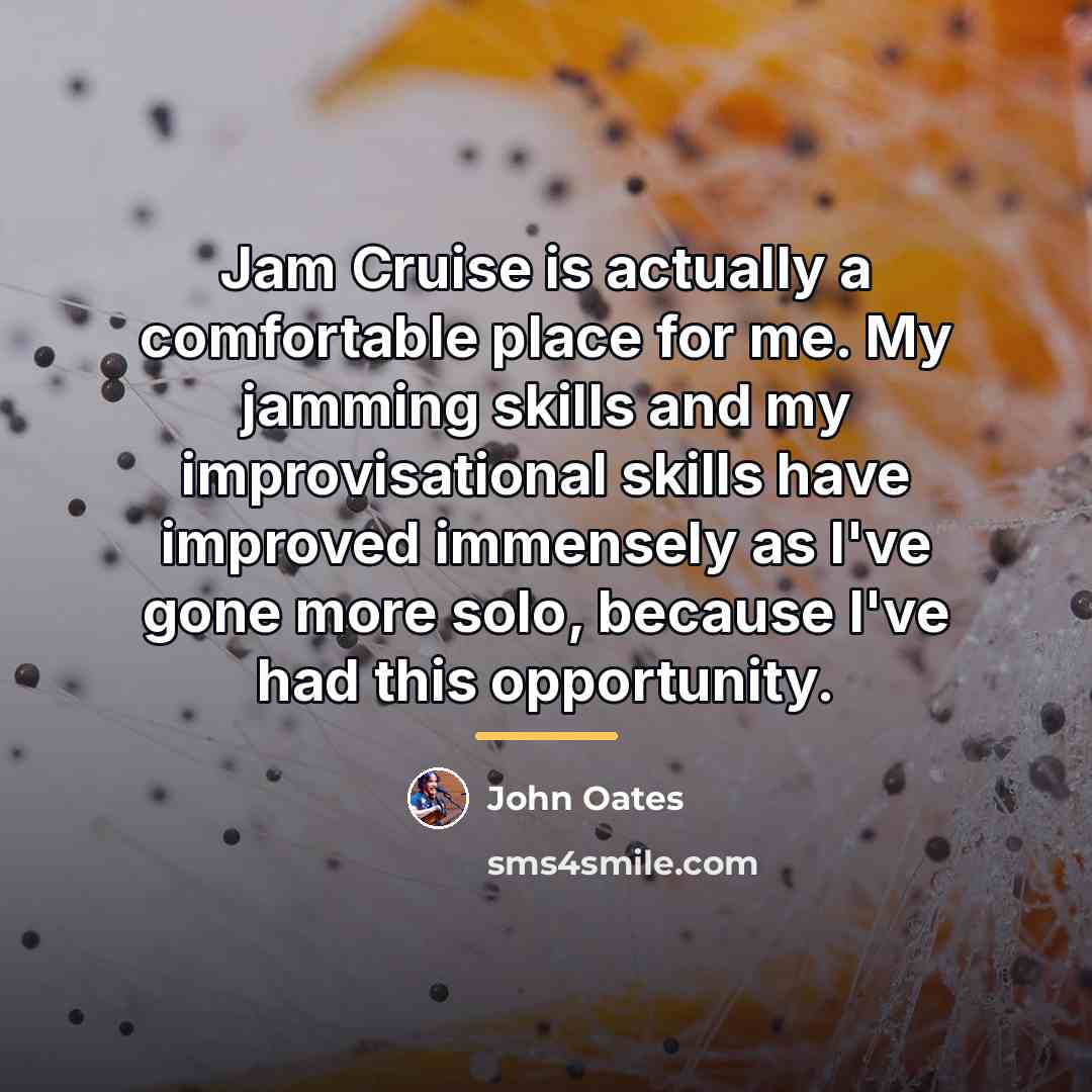“Jam Cruise is actually a comfortable place for me. My…” quote by John Oates