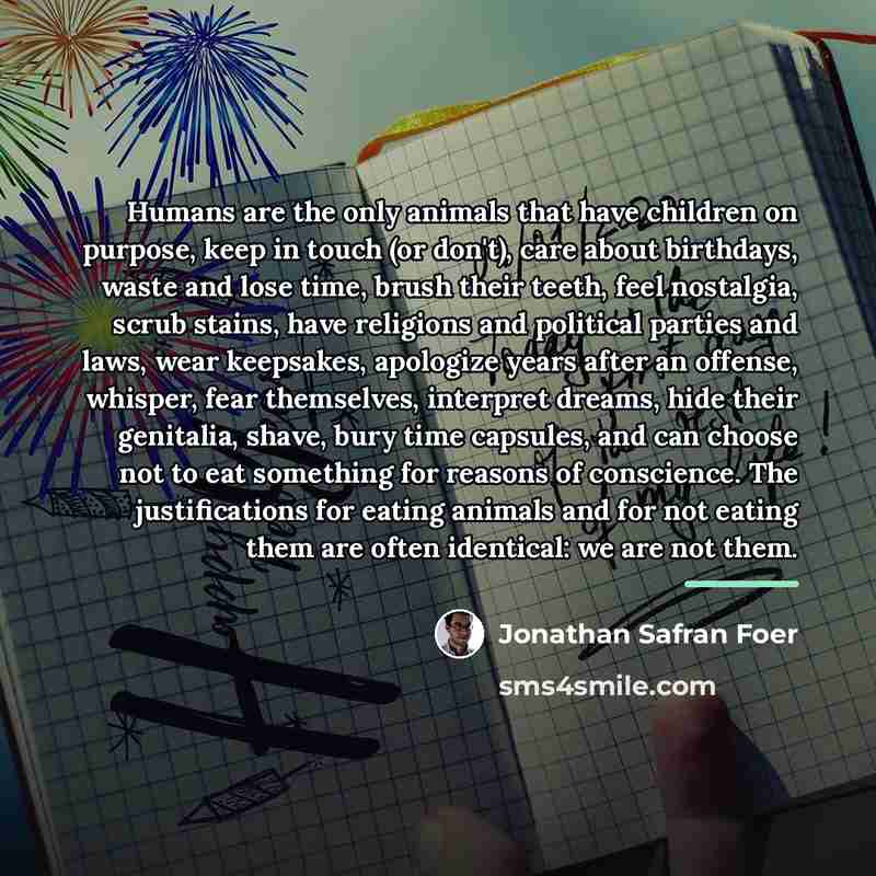 “Humans are the only animals that have children on purpose,…” quote by Jonathan Safran Foer