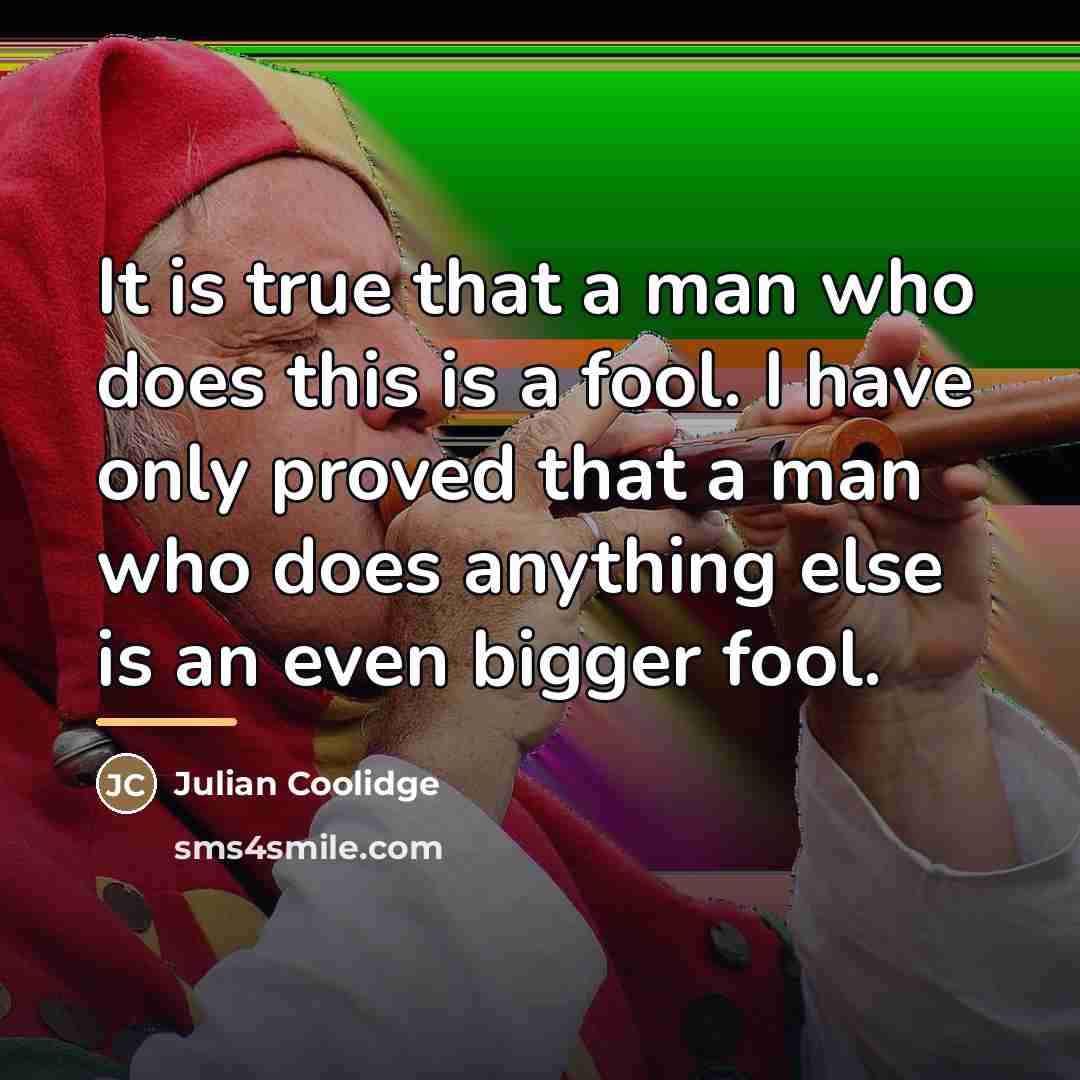 “It is true that a man who does this is…” quote by Julian Coolidge