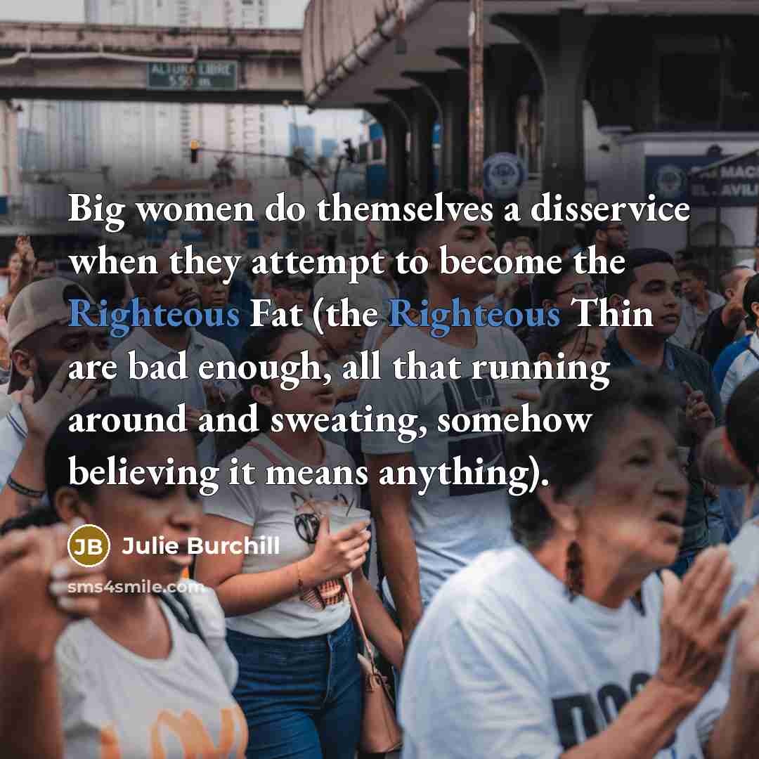 “Big women do themselves a disservice when they attempt to…” quote by Julie Burchill