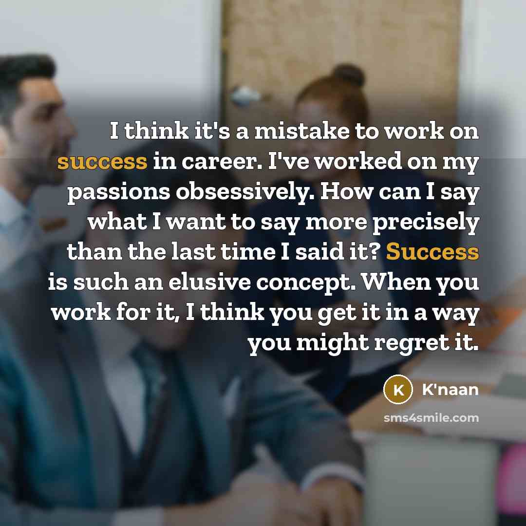 “I think it's a mistake to work on success in…” quote by K'naan