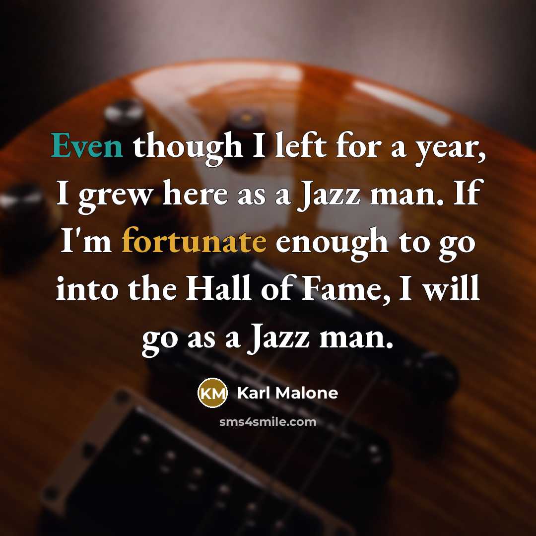 “Even though I left for a year, I grew here…” quote by Karl Malone