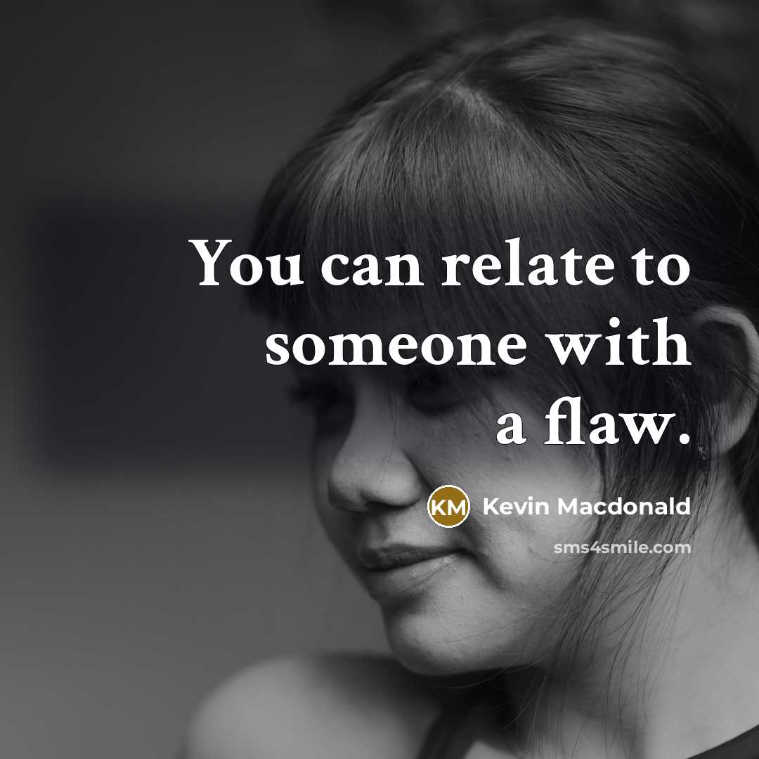 “You can relate to someone with a flaw.…” quote by Kevin Macdonald