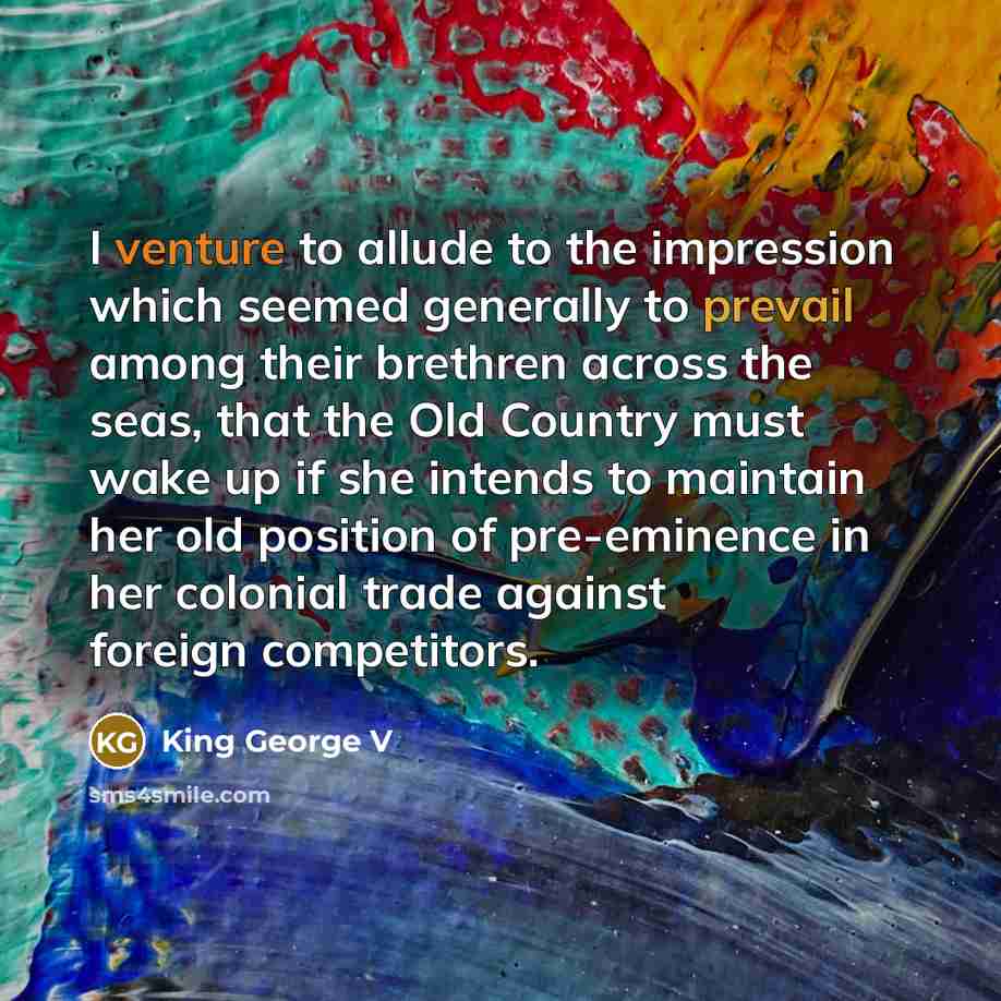 “I venture to allude to the impression which seemed generally…” quote by King George V
