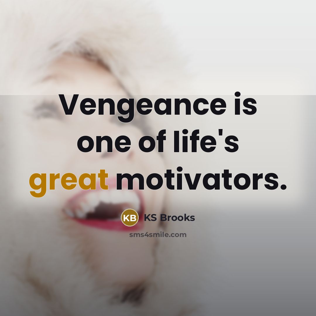 “Vengeance is one of life's great motivators.” quote by KS Brooks
