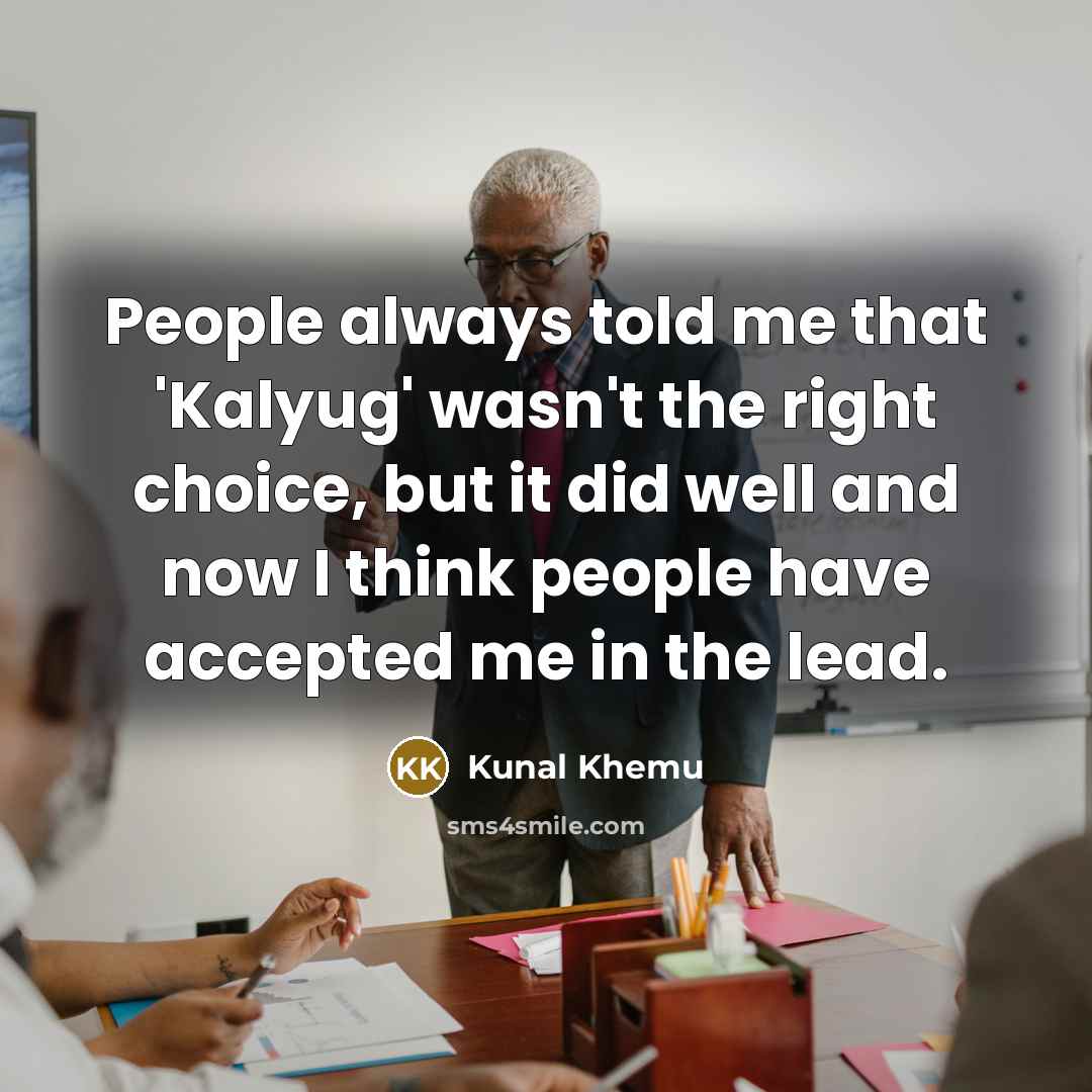 “People always told me that 'Kalyug' wasn't the right choice,…” quote by Kunal Khemu