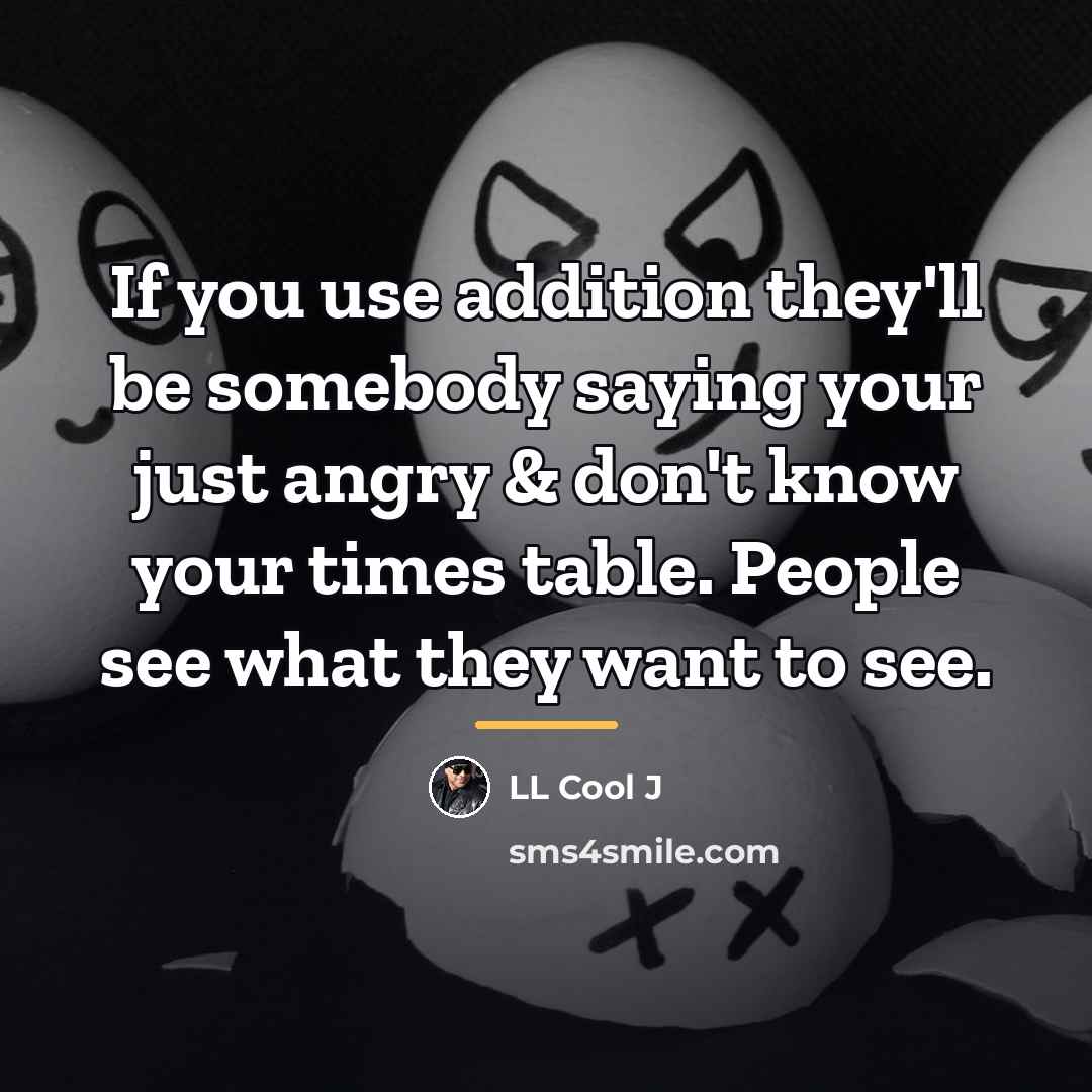 “If you use addition they'll be somebody saying your just…” quote by LL Cool J