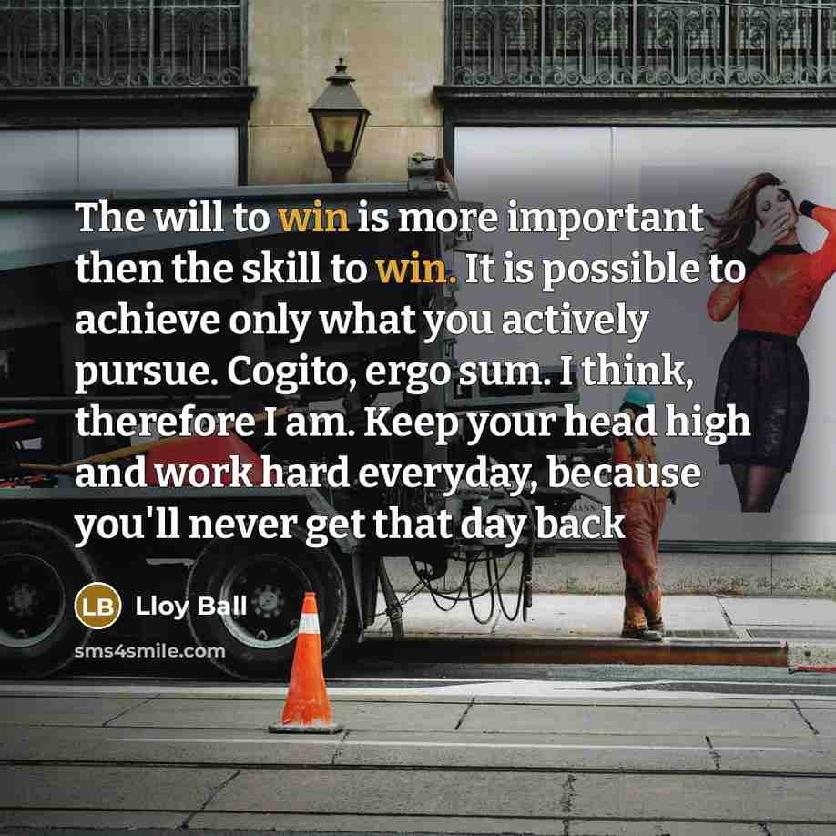 “The will to win is more important then the skill…” quote by Lloy Ball