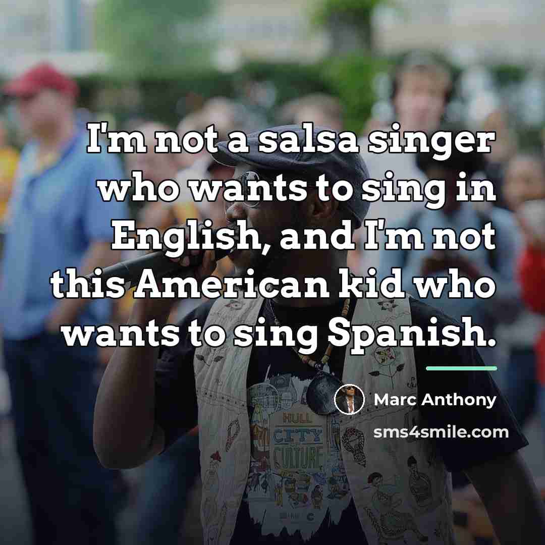 “I'm not a salsa singer who wants to sing in…” quote by Marc Anthony