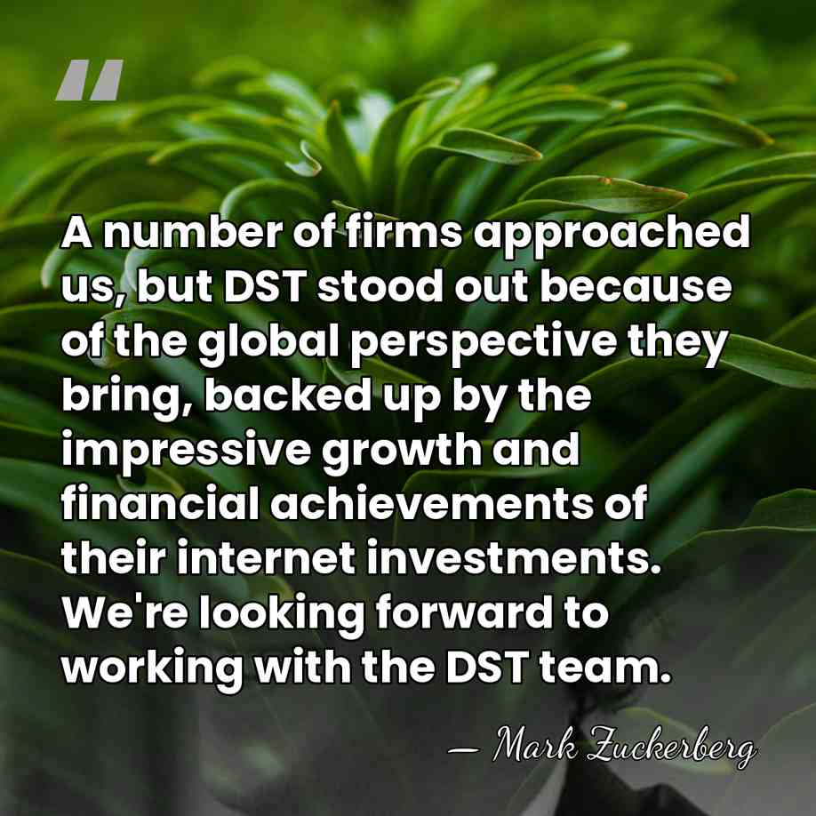 A number of firms approached us, but DST stood out because of&hellip; - Mark Zuckerberg