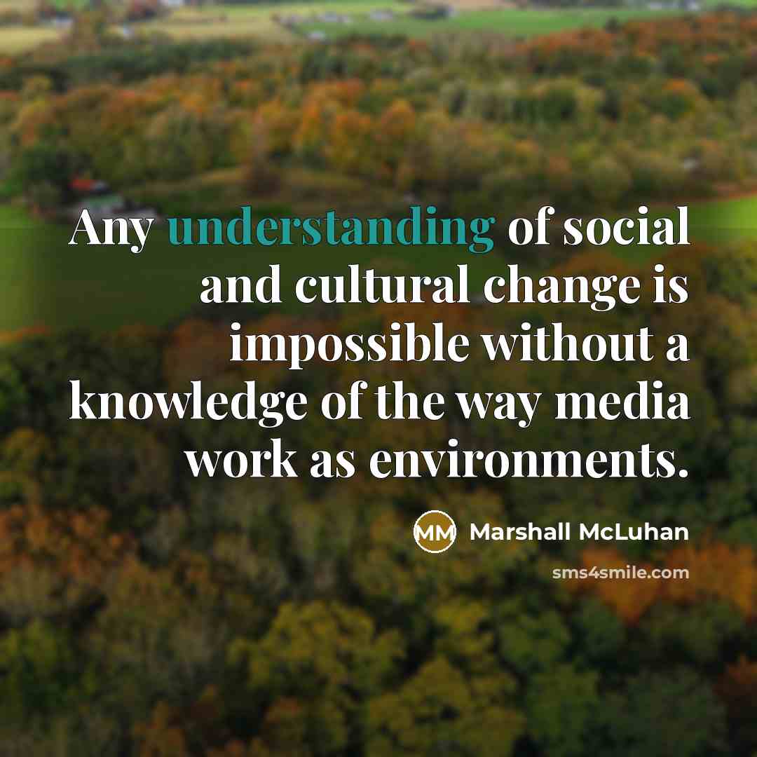 “Any understanding of social and cultural change is impossible without…” quote by Marshall McLuhan