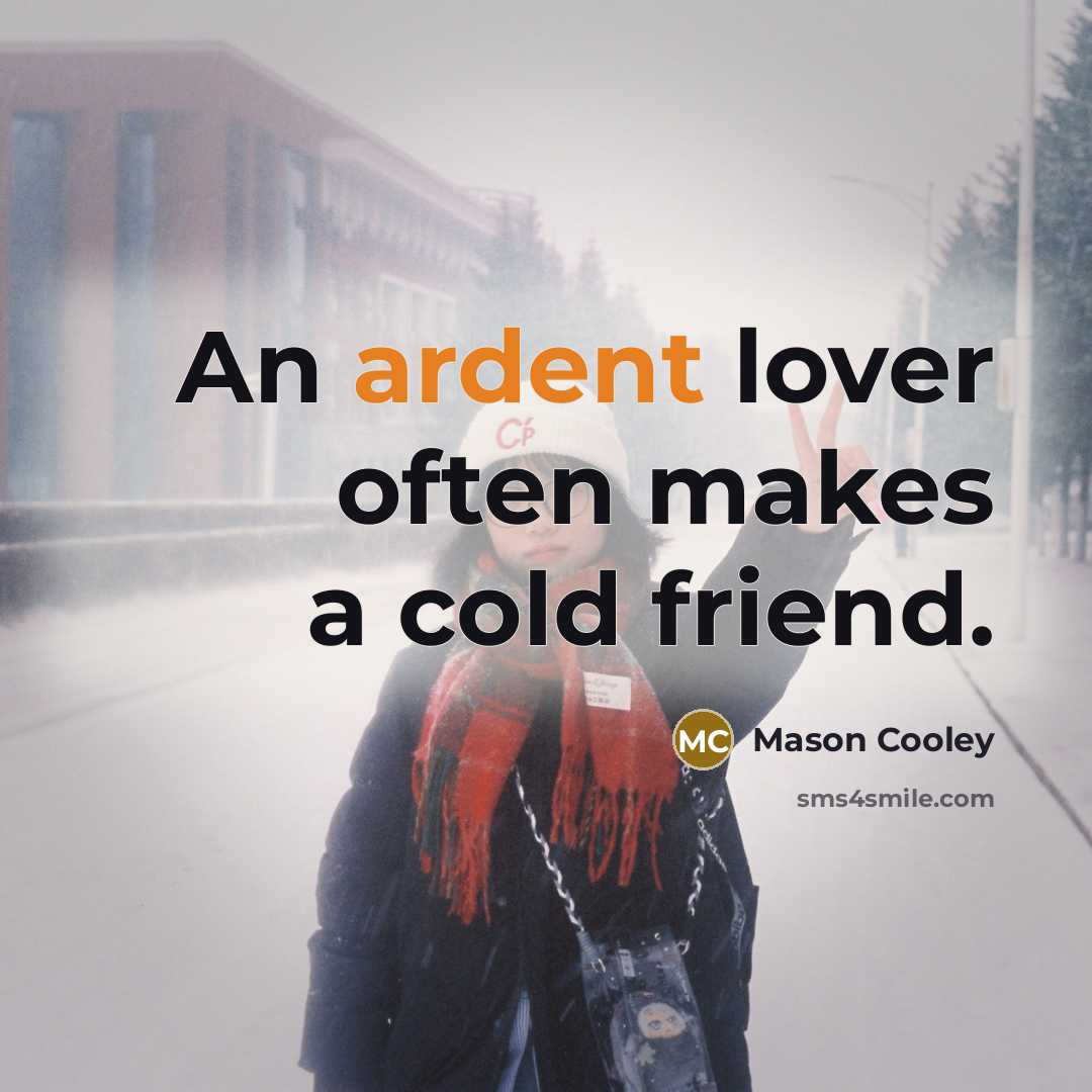 “An ardent lover often makes a cold friend.…” quote by Mason Cooley