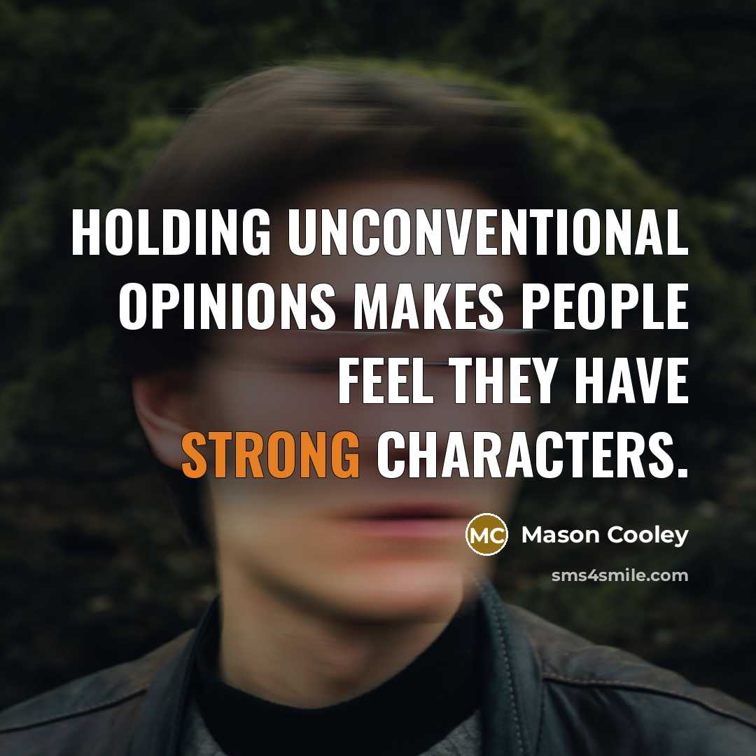 “Holding unconventional opinions makes people feel they have strong characters.…” quote by Mason Cooley