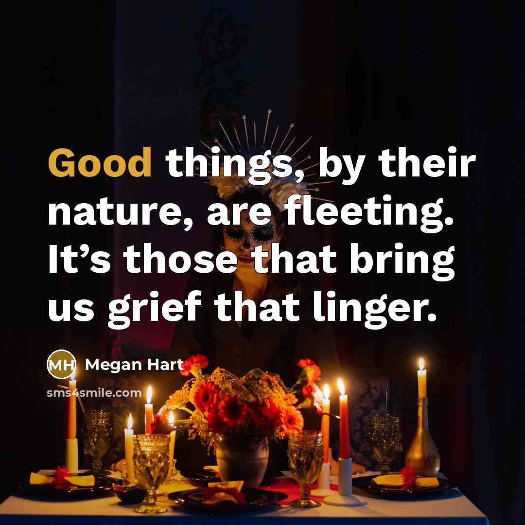 “Good things, by their nature, are fleeting. It’s those that…” quote by Megan Hart