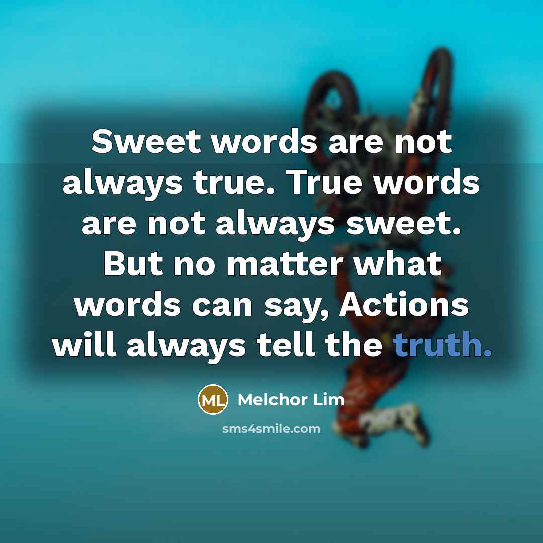 “Sweet words are not always true. True words are not…” quote by Melchor Lim