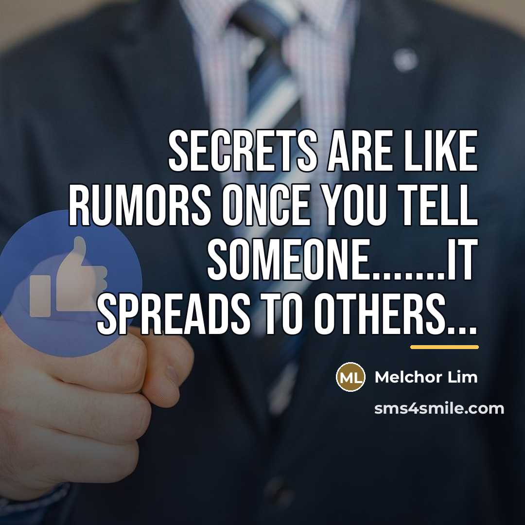 “Secrets are like rumors once you tell someone.......it spreads to…” quote by Melchor Lim
