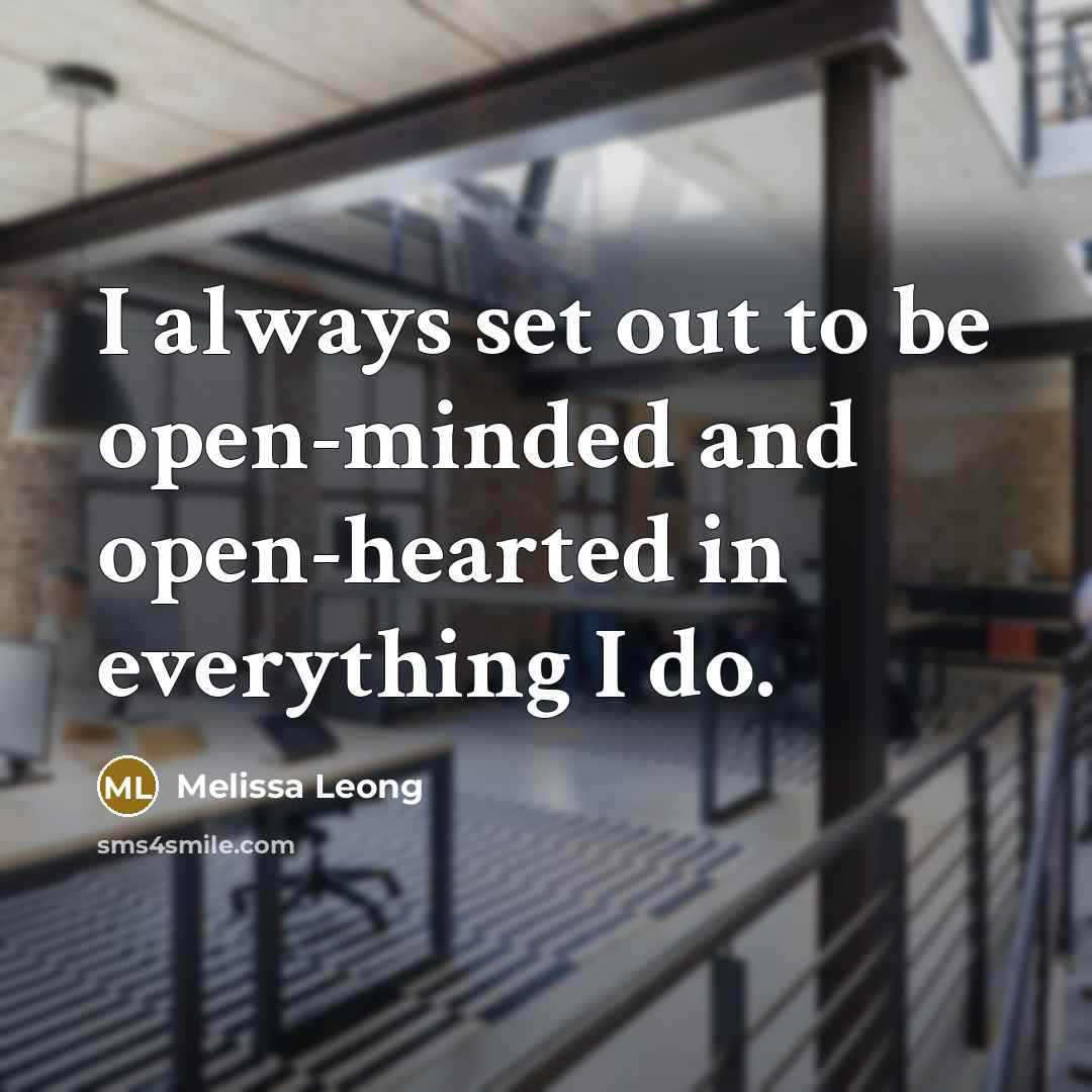“I always set out to be open-minded and open-hearted in…” quote by Melissa Leong