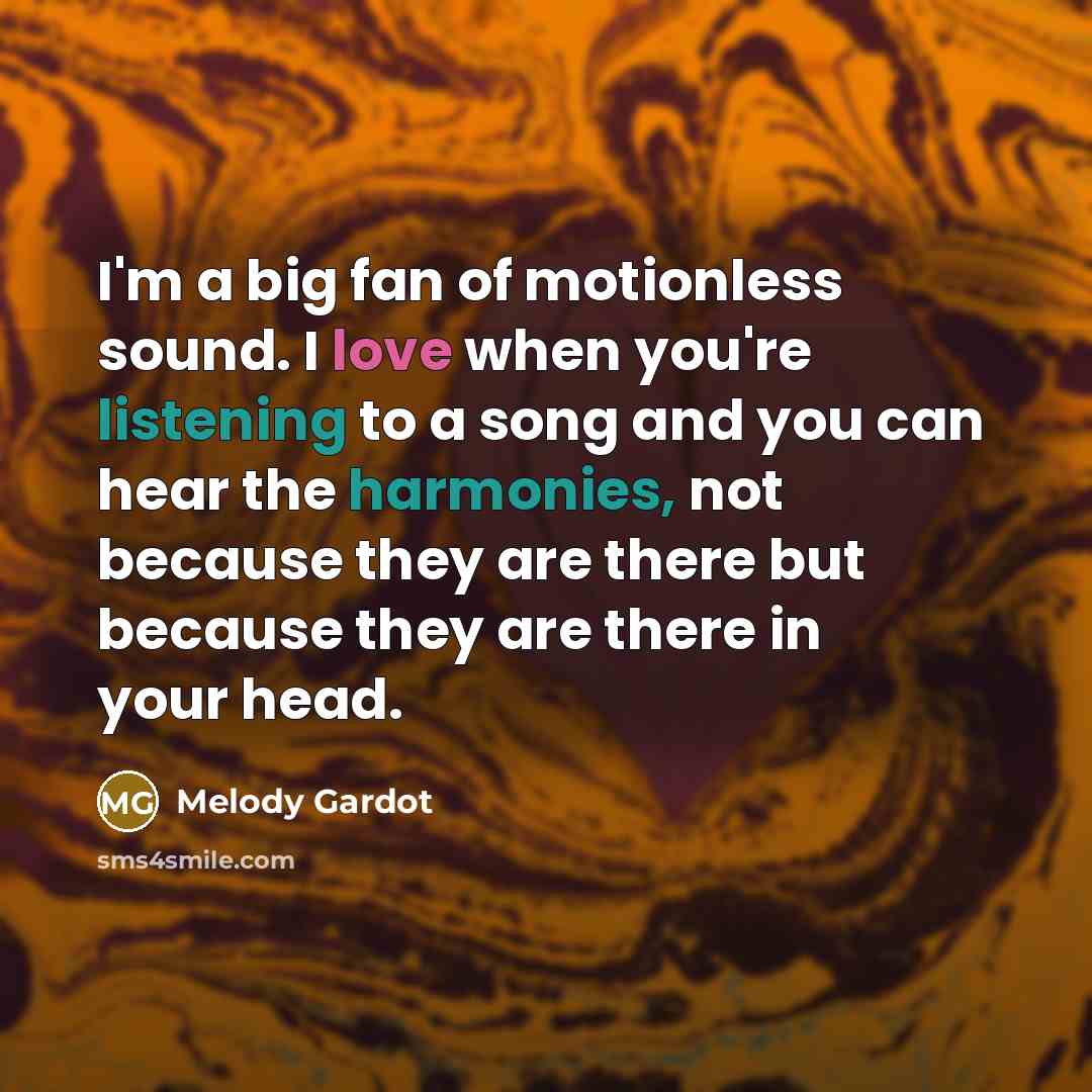 “I'm a big fan of motionless sound. I love when…” quote by Melody Gardot