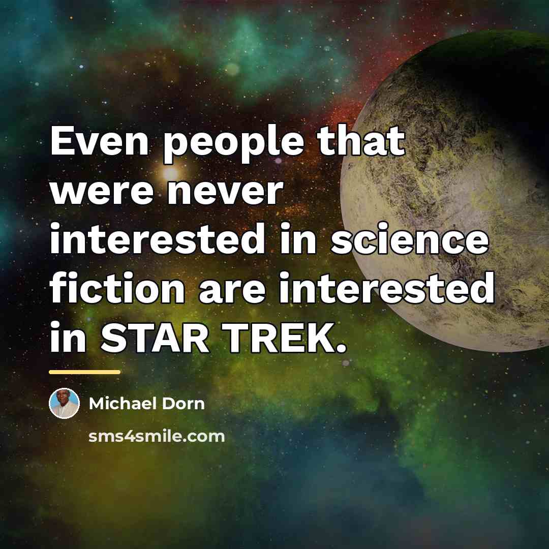 “Even people that were never interested in science fiction are…” quote by Michael Dorn