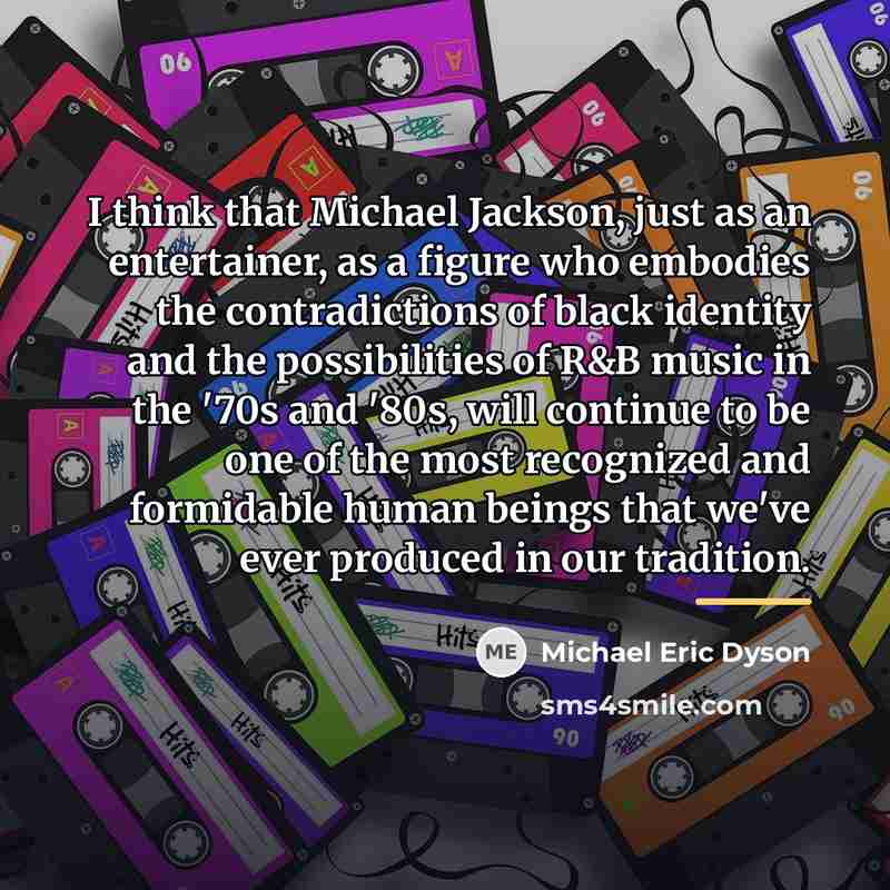 “I think that Michael Jackson, just as an entertainer, as…” quote by Michael Eric Dyson