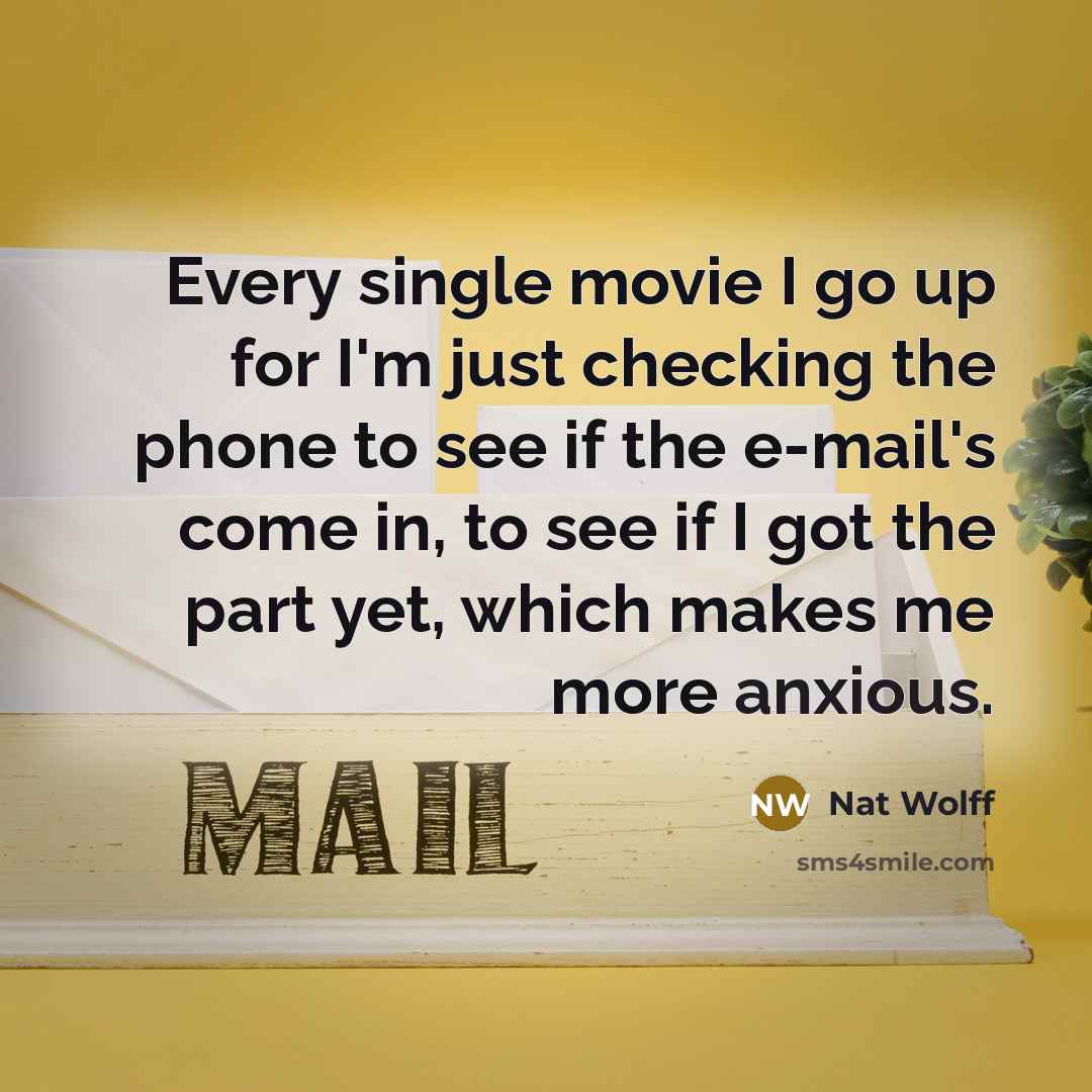 “Every single movie I go up for I'm just checking…” quote by Nat Wolff