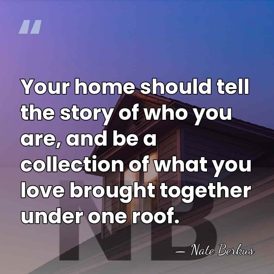 Your home should tell the story of who you are, and be&hellip; - Nate Berkus