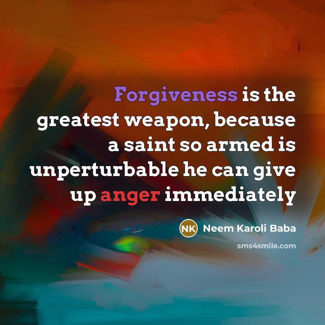 “Forgiveness is the greatest weapon, because a saint so armed…” quote by Neem Karoli Baba