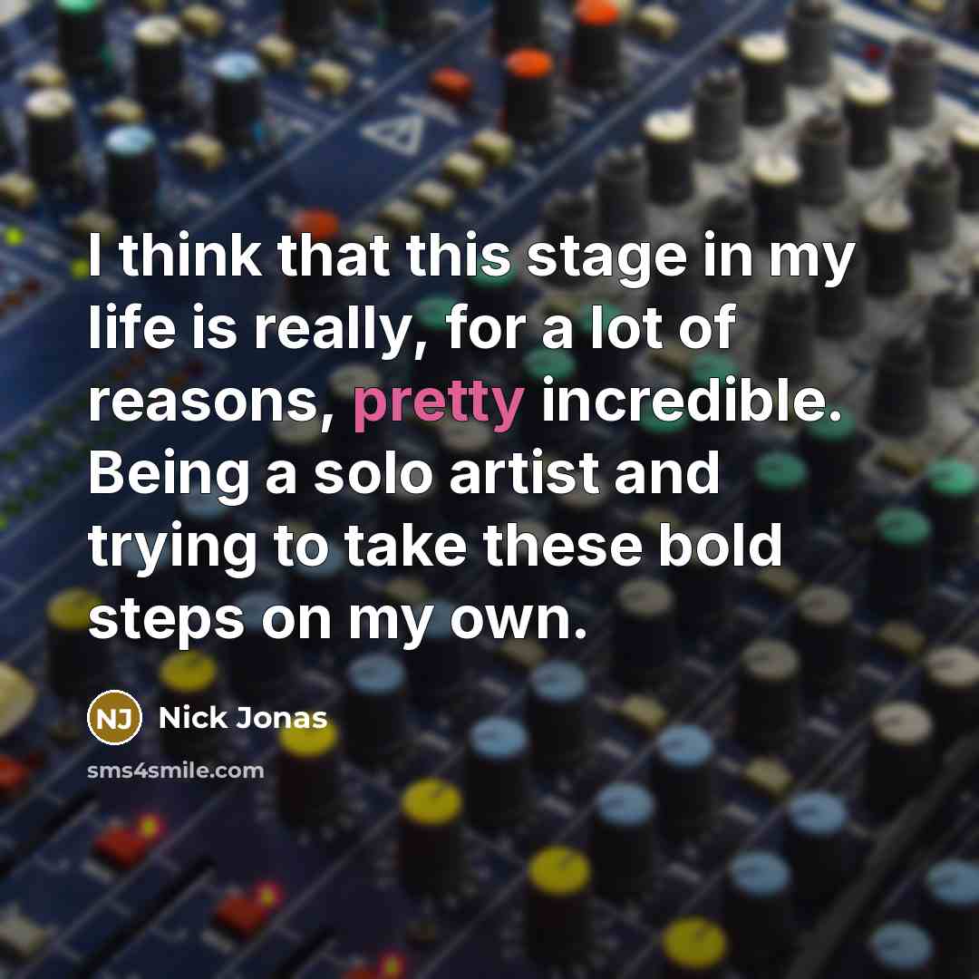 “I think that this stage in my life is really,…” quote by Nick Jonas